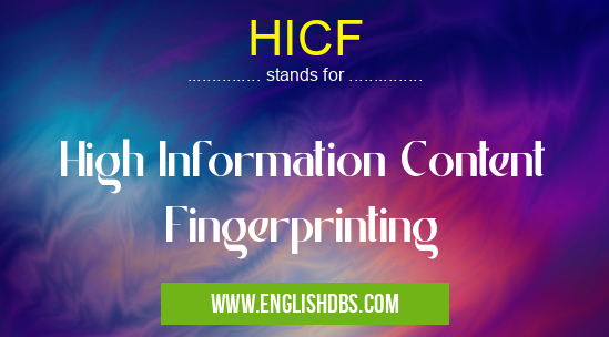 HICF means High Information Content Fingerprinting HICF