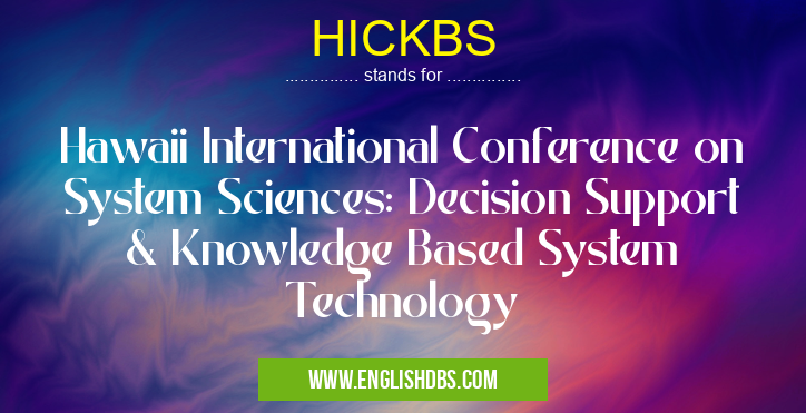 HICKBS means Hawaii International Conference on System Sciences: Decision Support & Knowledge Based System Technology HICKBS