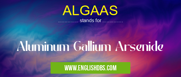ALGAAS means Aluminum Gallium Arsenide ALGAAS