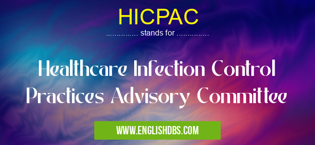 HICPAC means Healthcare Infection Control Practices Advisory Committee HICPAC