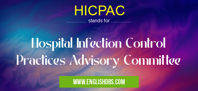HICPAC means Hospital Infection Control Practices Advisory Committee HICPAC