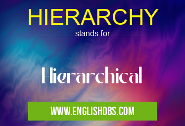 HIERARCHY means Hierarchical HIERARCHY