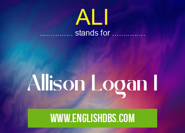ALI means Allison Logan I ALI
