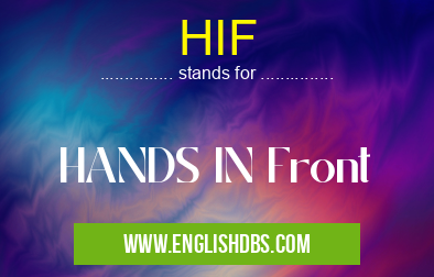 HIF means HANDS IN Front HIF