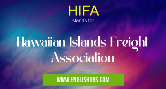 HIFA means Hawaiian Islands Freight Association HIFA