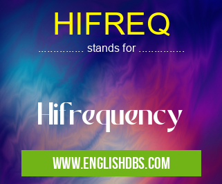HIFREQ means Hifrequency HIFREQ