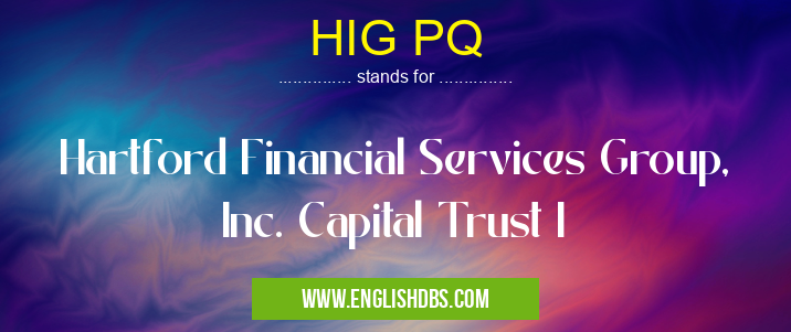 HIG PQ means Hartford Financial Services Group, Inc. Capital Trust I HIG PQ