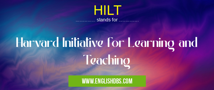 HILT means Harvard Initiative for Learning and Teaching HILT