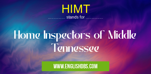 HIMT means Home Inspectors of Middle Tennessee HIMT