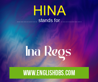HINA means Ina Regs HINA