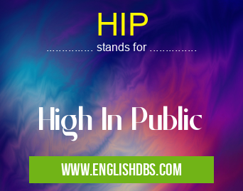 HIP means High In Public HIP