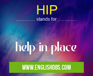HIP means help in place HIP