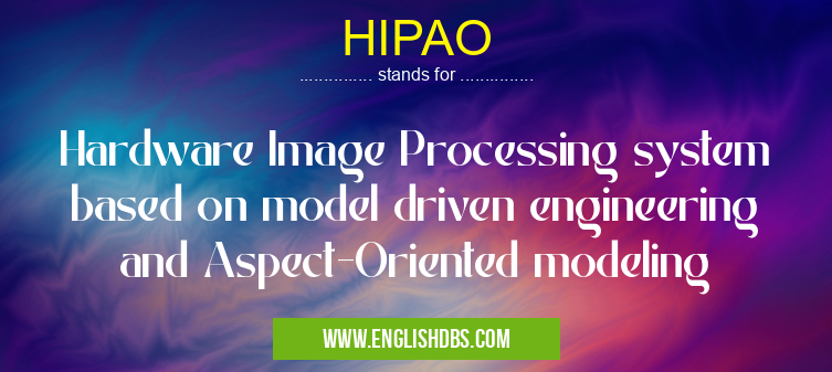 HIPAO means Hardware Image Processing system based on model driven engineering and Aspect-Oriented modeling HIPAO
