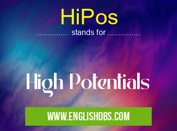 HiPos means High Potentials HiPos