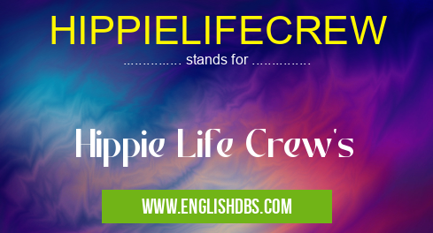 HIPPIELIFECREW means Hippie Life Crew's HIPPIELIFECREW