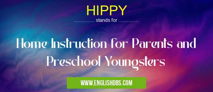 HIPPY means Home Instruction for Parents and Preschool Youngsters HIPPY