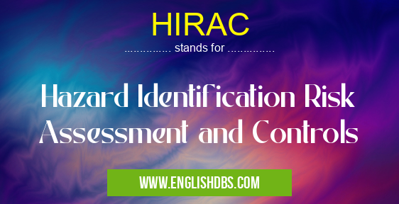 HIRAC means Hazard Identification Risk Assessment and Controls HIRAC
