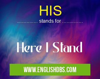 HIS means Here I Stand HIS