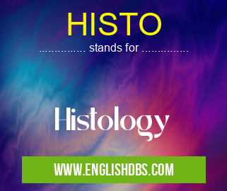 HISTO means Histology HISTO