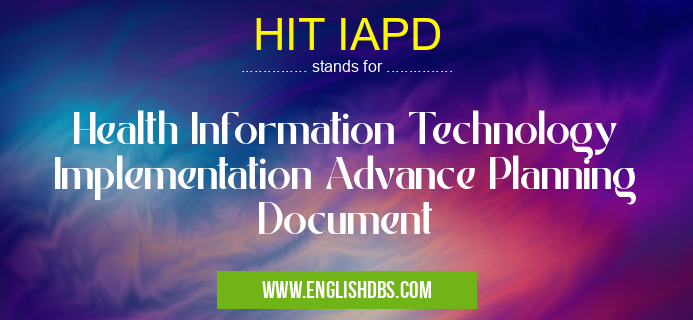 HIT IAPD means Health Information Technology Implementation Advance Planning Document HIT IAPD