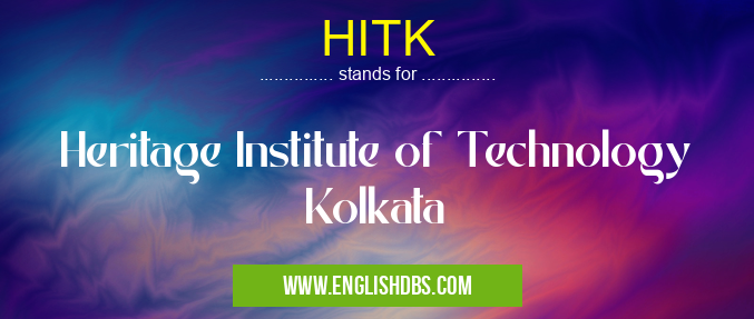 HITK means Heritage Institute of Technology Kolkata HITK