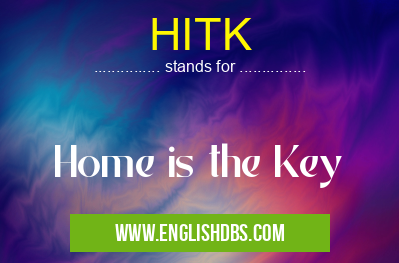 HITK means Home is the Key HITK