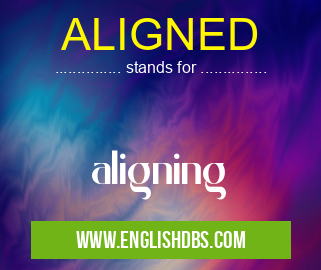 ALIGNED means aligning ALIGNED