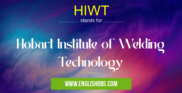 HIWT means Hobart Institute of Welding Technology HIWT