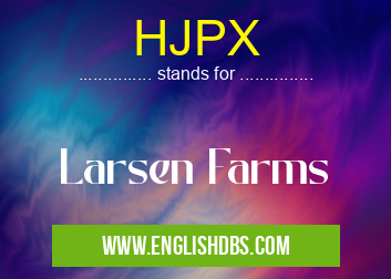 HJPX means Larsen Farms HJPX