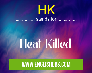 HK means Heat Killed HK