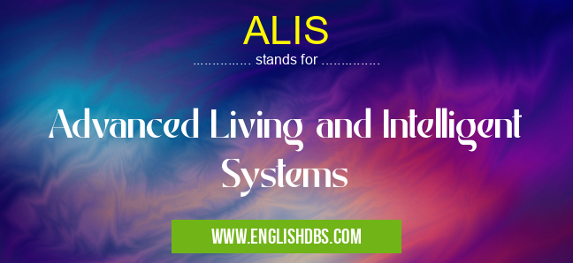 ALIS means Advanced Living and Intelligent Systems ALIS