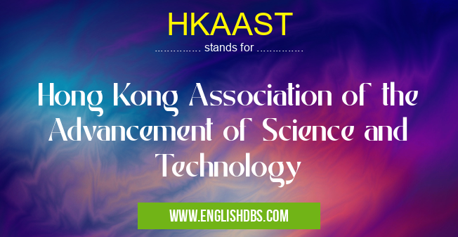 HKAAST means Hong Kong Association of the Advancement of Science and Technology HKAAST