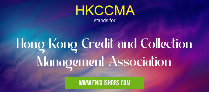 HKCCMA means Hong Kong Credit and Collection Management Association HKCCMA
