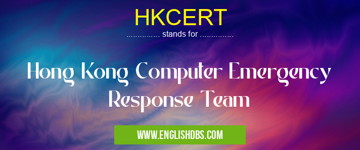 HKCERT means Hong Kong Computer Emergency Response Team HKCERT