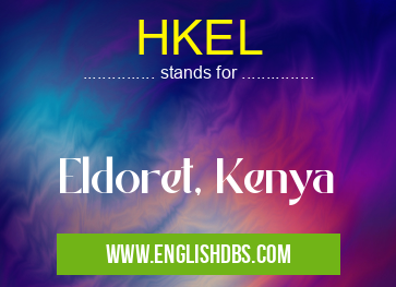 HKEL means Eldoret, Kenya HKEL