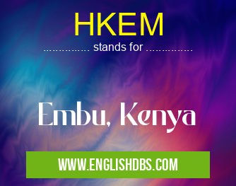 HKEM means Embu, Kenya HKEM