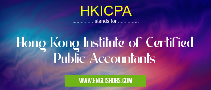 HKICPA means Hong Kong Institute of Certified Public Accountants HKICPA