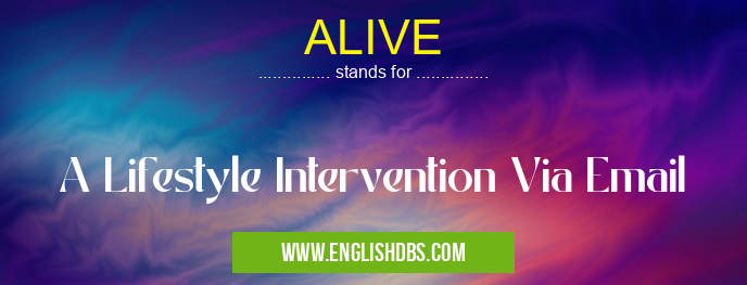 ALIVE means A Lifestyle Intervention Via Email ALIVE