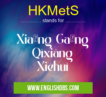 HKMetS means Xiāng Gǎng Qìxiàng Xiéhuì HKMetS