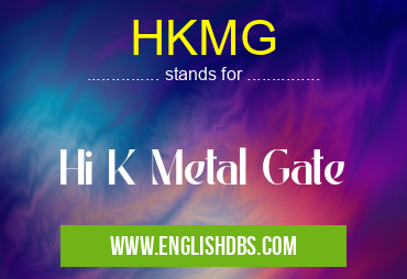 HKMG means Hi K Metal Gate HKMG