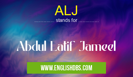 ALJ means Abdul Latif Jameel ALJ