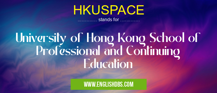 HKUSPACE means University of Hong Kong School of Professional and Continuing Education HKUSPACE