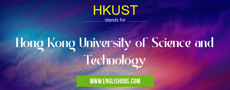 HKUST means Hong Kong University of Science and Technology HKUST