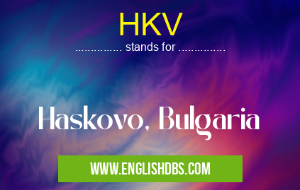 HKV means Haskovo, Bulgaria HKV