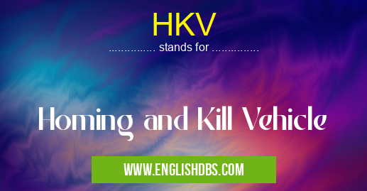 HKV means Homing and Kill Vehicle HKV