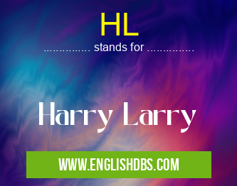 HL means Harry Larry HL
