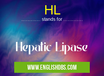 HL means Hepatic Lipase HL