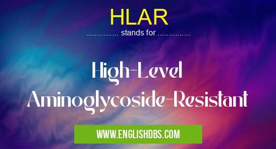 HLAR means High-Level Aminoglycoside-Resistant HLAR