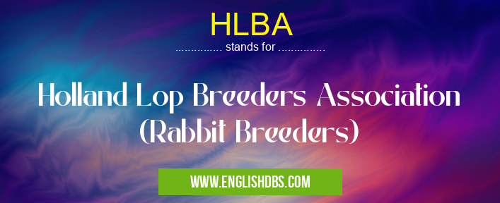 HLBA means Holland Lop Breeders Association (Rabbit Breeders) HLBA