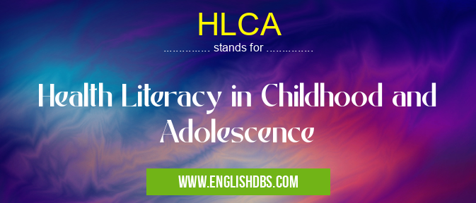 HLCA means Health Literacy in Childhood and Adolescence HLCA